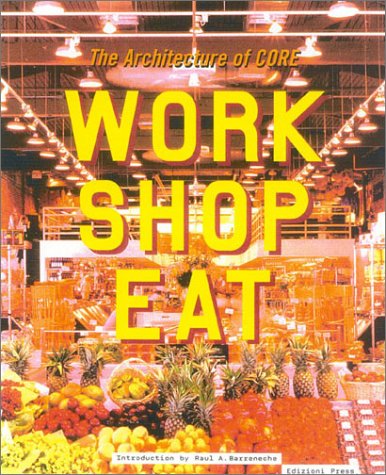 Beispielbild fr The Architecture of CORE: Work Shop Eat zum Verkauf von Poverty Hill Books