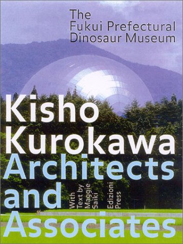 Stock image for The Fukui Prefectural Dinosaur Museum: Kisho Kurokawa Architect and Associates for sale by Books From California