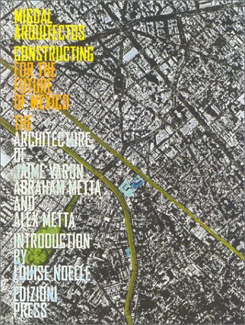 Stock image for Migdal Arquitectos Constructing for the Future of Mexico: The Architecture of Jaime Varon, Abraham Metta, and Alex Metta for sale by HPB-Red