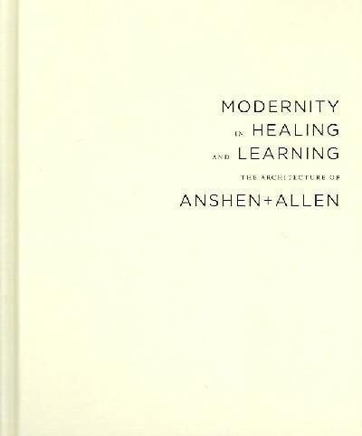 Stock image for Modernity in Healing And Learning: The Architecture of Anshen + Allen for sale by Katsumi-san Co.