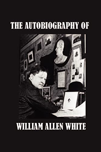 The Autobiography of William Allen White (9781931541428) by White, William Allen