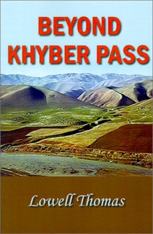 Beyond the Khyber Pass: Into Forbidden Afghanistan (9781931541671) by Lowell Thomas