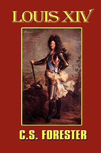 Louis XIV, King of France and Navarre (9781931541954) by Forester, C S