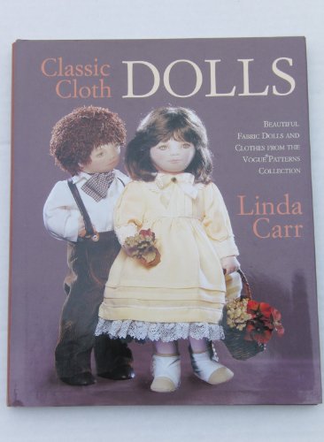 Beispielbild fr Classic Cloth Dolls: Beautiful Fabric Dolls and Clothes from the Vogue Patterns Collection zum Verkauf von Jenson Books Inc