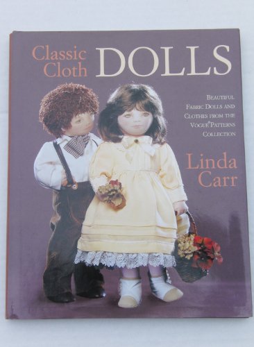 Stock image for Classic Cloth Dolls: Beautiful Fabric Dolls and Clothes from the Vogue Patterns Collection for sale by Books of the Smoky Mountains