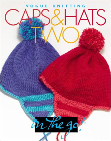 Stock image for Caps & Hats Two: Vogue Knitting on the Go for sale by Wonder Book