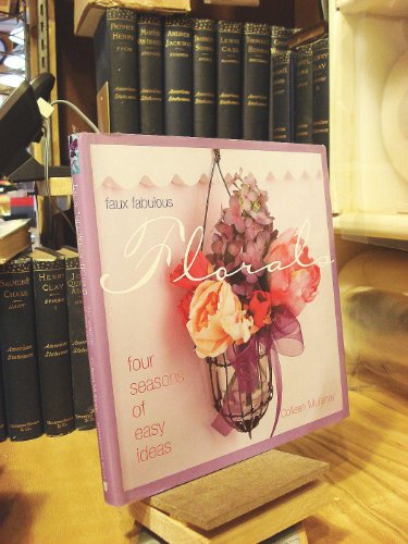 Beispielbild fr Faux Fabulous Florals : Four Seasons of Easy Ideas zum Verkauf von Better World Books