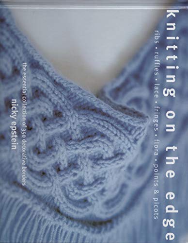 Beispielbild fr Knitting on the Edge: Ribs, Ruffles, Lace, Fringes, Floral, Points & Picots: The Essential Collection of 350 Decorative Borders zum Verkauf von HPB Inc.