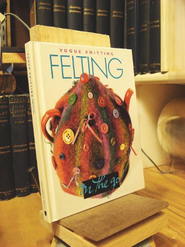 Stock image for Vogue� Knitting on the Go! Felting for sale by Wonder Book