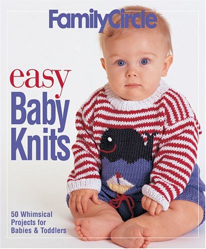 Stock image for Family Circle Easy Baby Knits : 50 Whimsical Projects for Babies and Toddlers for sale by Better World Books