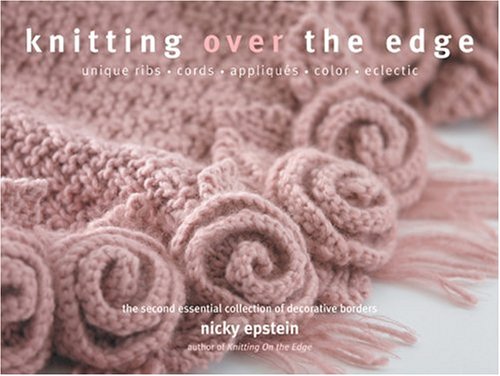 Stock image for Knitting Over The Edge: Unique Ribs, Cords, Appliques, Colors, Nouveau for sale by Front Cover Books