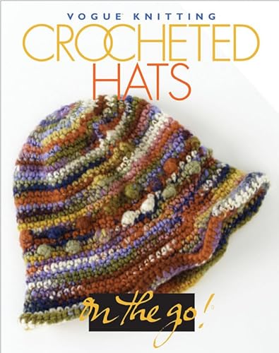 Stock image for Vogue Knitting on the Go! Crocheted Hats for sale by Goodwill
