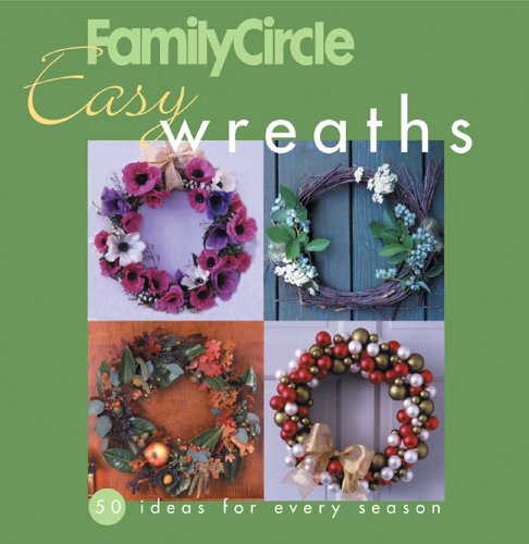 Stock image for Family Circle Easy Wreaths: 50 Ideas for Every Season for sale by SecondSale