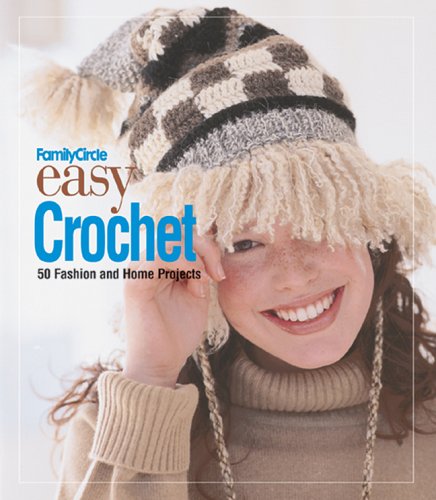 Beispielbild fr Family Circle Easy Crochet: 50 Fashion and Home Projects (Family Circle Easy.) zum Verkauf von Wonder Book