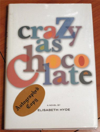 9781931561037: Crazy as Chocolate: A Novel / by Elisabeth Hyde.