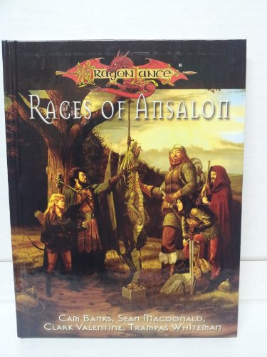 Dragonlance Races of Ansalon (Dragonlance RPG) (9781931567350) by Chambers, Jamie; Everette, Sean; Banks, Cam; Macdonald, Sean; Valentine, Clark; Whiteman, Trampas