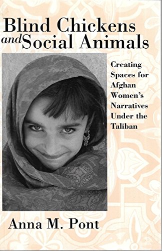 Beispielbild fr Blind Chickens and Social Animals : Creating Spaces for Afghan Women's Narratives under the Taliban zum Verkauf von Better World Books: West