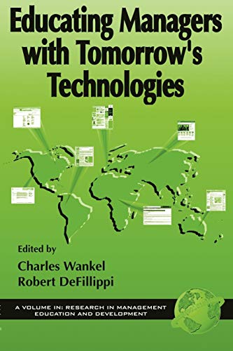 Educating Managers with Tomorrow's Technologies (Research in Management Education and Development) (9781931576680) by Charles Wankel; Defillippi Ph.D, Robert