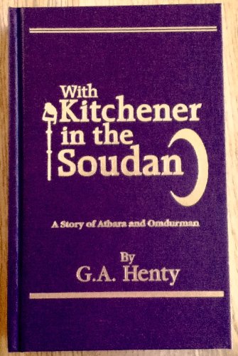 Imagen de archivo de With Kitchener in the Soudan; a Story of Atbara and Omdurman (Heirloom Hardcover Edition) a la venta por ThriftBooks-Atlanta