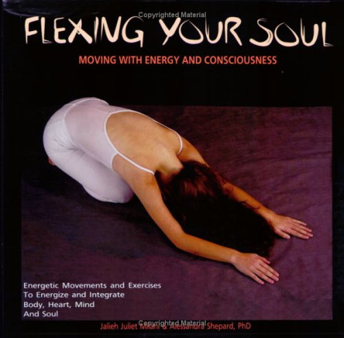 Beispielbild fr Flexing Your Soul : Moving with Energy and Consciousness zum Verkauf von Better World Books