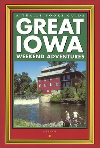 Beispielbild fr Great Iowa Weekend Adventures (Trails Books Guide) zum Verkauf von Front Cover Books