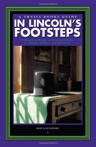Beispielbild fr In Lincoln's Footsteps: A Historical Guide to the Lincoln Sites in Illinois, Indiana, and Kentucky (Trails Books Guide) zum Verkauf von Front Cover Books