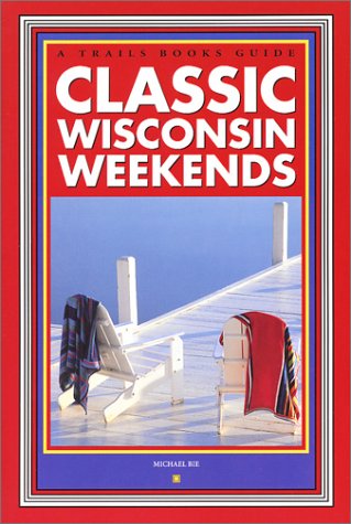 Beispielbild fr Classic Wisconsin Weekends zum Verkauf von ThriftBooks-Dallas