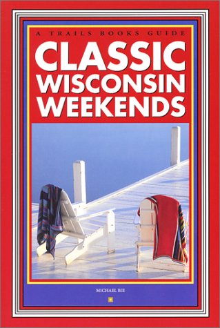 Stock image for Classic Wisconsin Weekends for sale by ThriftBooks-Dallas