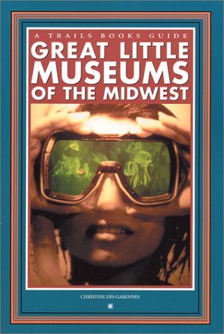 Stock image for Great Little Museums of the Midwest for sale by Magers and Quinn Booksellers
