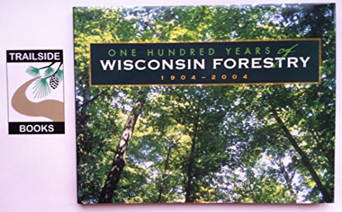 Beispielbild fr 100 Years Of Wisconsin Forestry, 1904-2004 zum Verkauf von Wonder Book