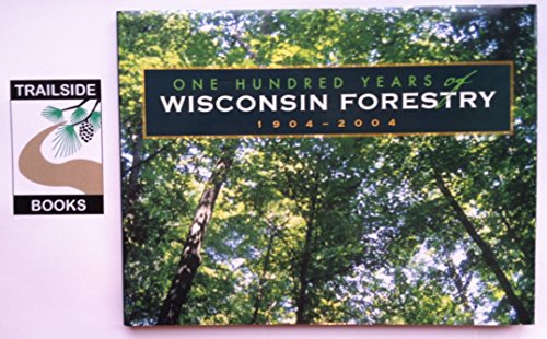 9781931599177: One Hundred Years of Wisconsin Forestry: 1904-2004