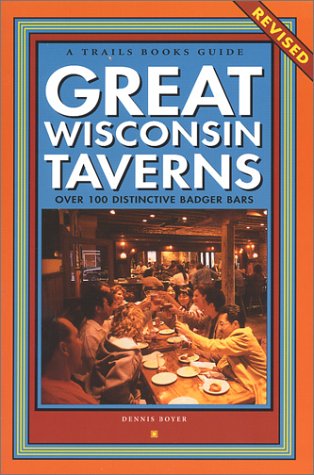 Stock image for Great Wisconsin Taverns: Over 100 Distinctive Badger Bars for sale by ThriftBooks-Atlanta