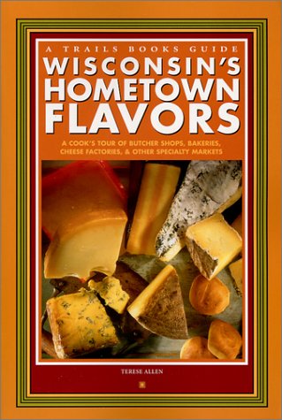 Beispielbild fr Wisconsin's Hometown Flavors: A Cook's Tour of Butcher Shops, Bakeries, Cheese Factories Other Specialty Markets zum Verkauf von Books of the Smoky Mountains
