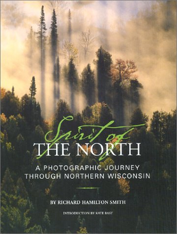 Stock image for Spirit of the North : A Photographic Journey Through Northern Wisconsin for sale by Better World Books