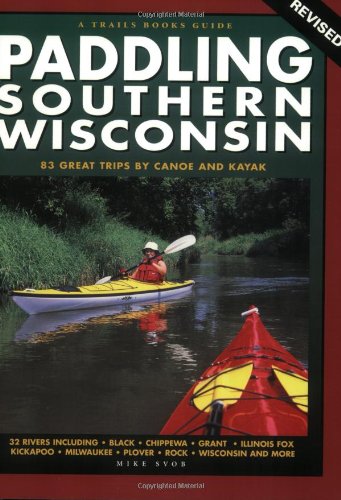 Beispielbild fr Paddling Southern Wisconsin-Revised: 82 Great Trips by Canoe and Kayak zum Verkauf von ThriftBooks-Dallas