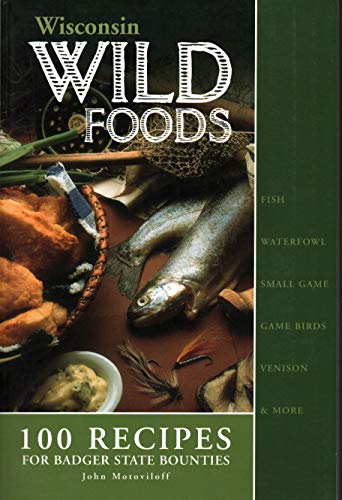 Imagen de archivo de Wisconsin Wildfoods: 100 Recipes for Badger State Bounties a la venta por HPB-Diamond