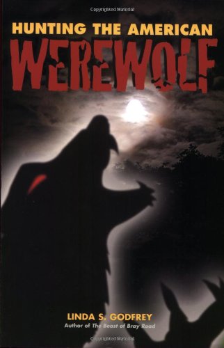 Hunting the American Werewolf: Beast Men in Wisconsin and Beyond (9781931599665) by Godfrey, Linda S.