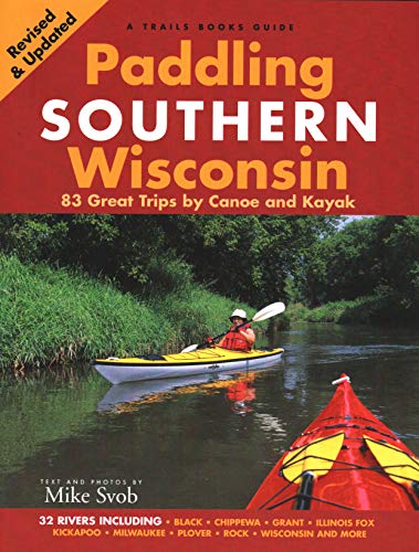 9781931599771: Paddling Southern Wisconsin: 83 Great Trips by Canoe And Kayak