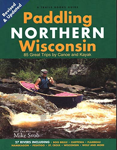 Stock image for Paddling Northern Wisconsin: 85 Great Trips by Canoe and Kayak for sale by ThriftBooks-Dallas