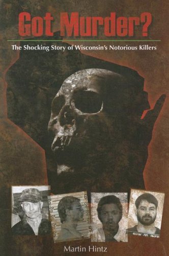 9781931599962: Got Murder?: The Shocking Story of Wisconsin's Notorious Killers