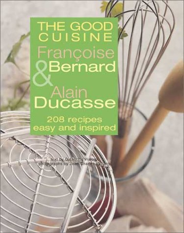 Beispielbild fr The Good Cuisine: 208 Recipes Easy and Inspired zum Verkauf von Your Online Bookstore