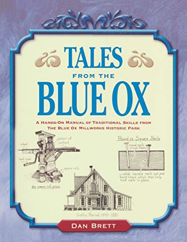 Tales from the Blue Ox: A Hands-On Manual of Traditional Skills from the Blue Ox Millworks Histor...