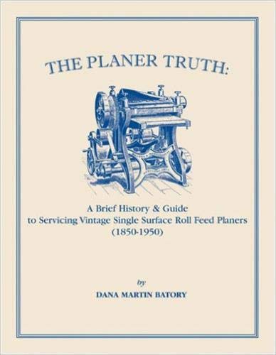 9781931626255: The Planer Truth: A Brief History & Guide to Servicing Vintage Single Surface Roll Feed Planers (1850-1950)