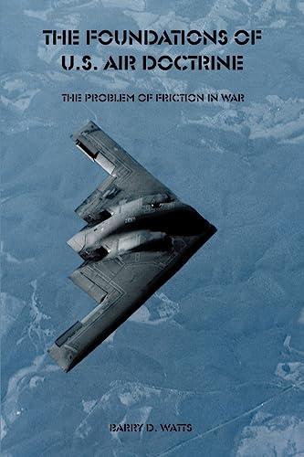 Stock image for The Foundations of U.S. Air Doctrine: The Problem of Friction in War for sale by Chiron Media