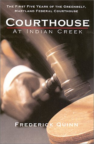 Beispielbild fr The Courthouse at Indian Creek: The First Five Years of the Greenbelt Maryland Federal Courthouse zum Verkauf von HPB-Red