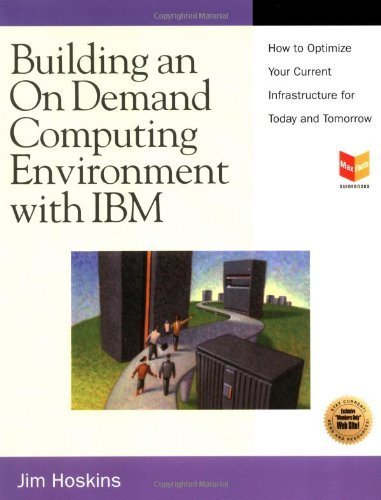 Stock image for Building an On Demand Computing Environment with IBM: How to Optimize Your Current Infrastructure for Today and Tomorrow (MaxFacts Guidebook series) for sale by Wonder Book