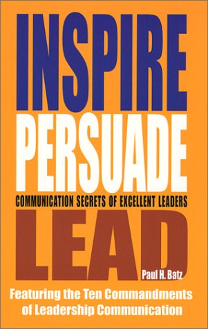 Imagen de archivo de Inspire Persuade Lead: Communication Secrets of Excellent Leaders a la venta por SecondSale