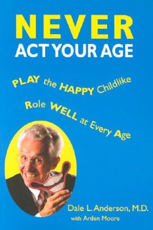 Beispielbild fr Never Act Your Age: Play the Happy Childlike Role Well at Every Age zum Verkauf von SecondSale