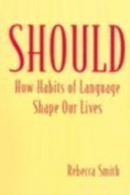 Should: How Habits of Language Shape Our Lives