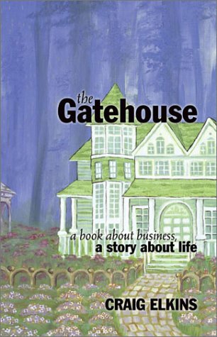 Imagen de archivo de The Gatehouse: A Book About Business, a Story About Life a la venta por BOOK'EM, LLC